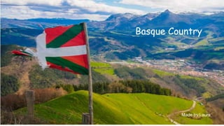 Basque Country
Made by:Laura
 