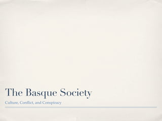 The Basque Society
Culture, Conﬂict, and Conspiracy
 
