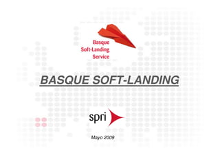 BASQUE SOFT-LANDING



       Mayo 2009
 