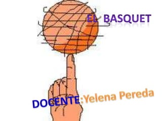 EL  BASQUET DOCENTE:Yelena Pereda 