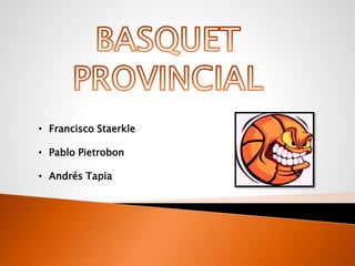 • Francisco Staerkle
• Pablo Pietrobon
• Andrés Tapia
 