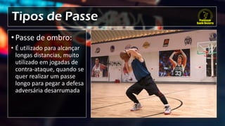 Tipos de Passe
• Passe de ombro:
• É utilizado para alcançar
longas distancias, muito
utilizado em jogadas de
contra-ataque, quando se
quer realizar um passe
longo para pegar a defesa
adversária desarrumada
 