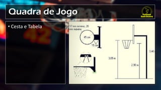 Quadra de Jogo
• Cesta e Tabela
 