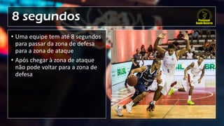 8 segundos
• Uma equipe tem até 8 segundos
para passar da zona de defesa
para a zona de ataque
• Após chegar à zona de ataque
não pode voltar para a zona de
defesa
 
