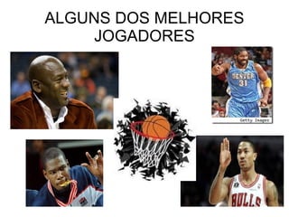 ALGUNS DOS MELHORES JOGADORES 