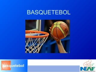 basquetebol
BASQUETEBOL
 
