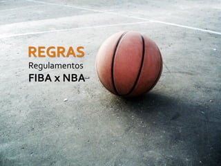 REGRAS
Regulamentos

FIBA x NBA

 