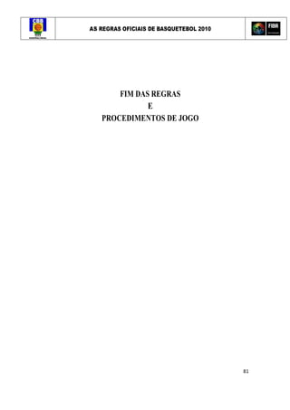 AS REGRAS OFICIAIS DE BASQUETEBOL 2010
81
FIM DAS REGRAS
E
PROCEDIMENTOS DE JOGO
 