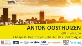 ANTON OOSTHUIZEN
Cheapest User Stories – The Achilles Heel of Agile
 