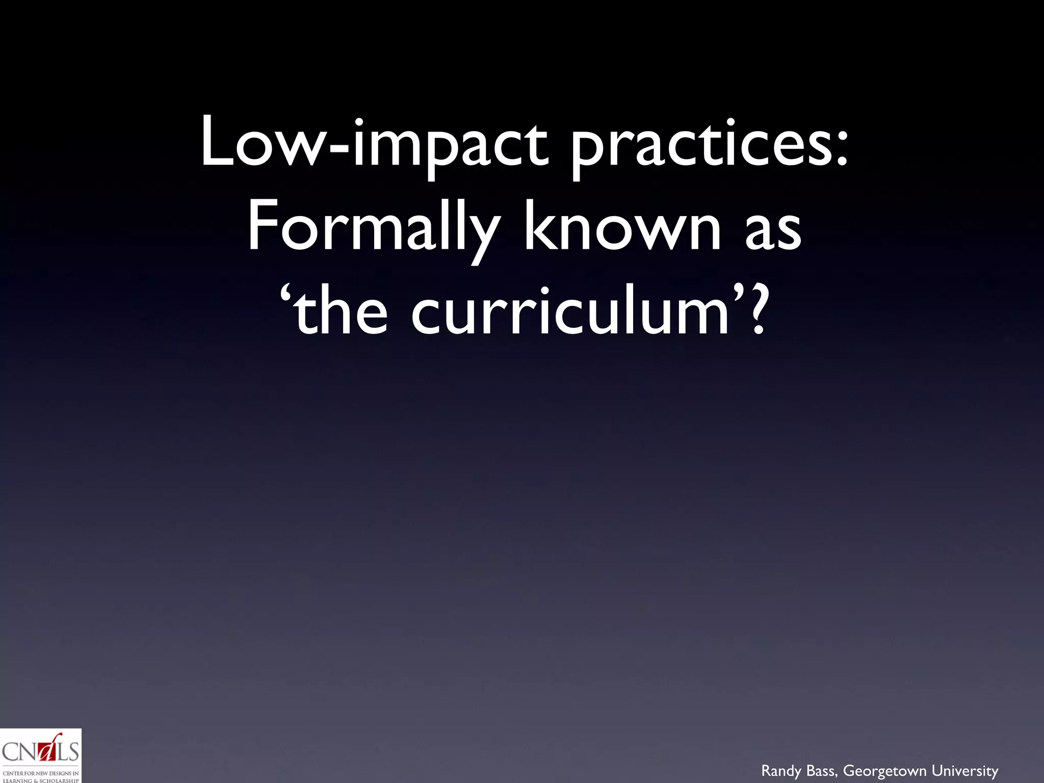Low-impact practices:  Formally known as  ‘the curriculum’?    