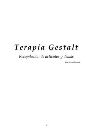 Terapia Gestalt
Recopilación de artículos y demás
Por Bruno Bassán
1
 