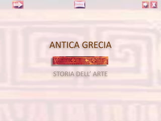 ANTICA GRECIA

STORIA DELL’ ARTE
 
