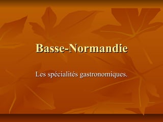 Basse-Normandie Les spécialités gastronomiques. 