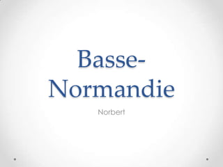 Basse-
Normandie
   Norbert
 