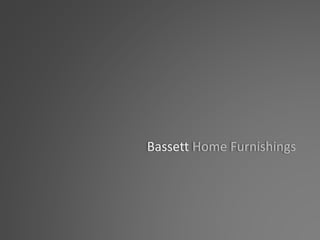 Bassett Home Furnishings
 