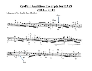 Cy-­‐Fair	
  Audition	
  Excerpts	
  for	
  BASS	
  
2014	
  –	
  2015	
  	
  
1.	
  Revenge	
  of	
  the	
  Double	
  Bass	
  (M.	
  Allen)	
  
	
   	
   	
   	
   	
   	
   	
   	
   	
   	
   	
   	
   Start	
  	
   	
   	
   	
   	
   	
  
	
   	
   	
   	
   	
  
	
  
	
   	
   	
  	
  	
  	
  	
  	
  	
  	
  	
   End	
  
	
   	
   	
   	
   	
  
 