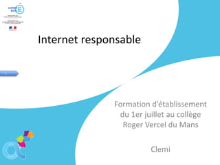 1
Internet responsable
Formation d’établissement
du 1er juillet au collège
Roger Vercel du Mans
Clemi
 