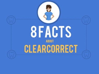 8 Facts About ClearCorrect Orthodontics