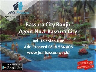 Bassura City Banjir
Agent No.1 Bassura City
Jual Unit Siap Huni
Ade Properti 0818 554 806
www.jualbassuracity.id
 
