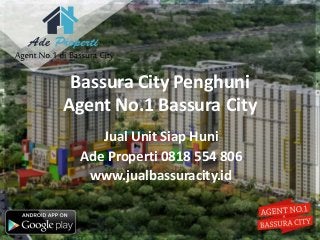 Bassura City Penghuni
Agent No.1 Bassura City
Jual Unit Siap Huni
Ade Properti 0818 554 806
www.jualbassuracity.id
 