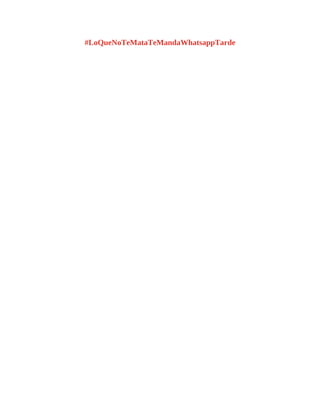 #LoQueNoTeMataTeMandaWhatsappTarde
 