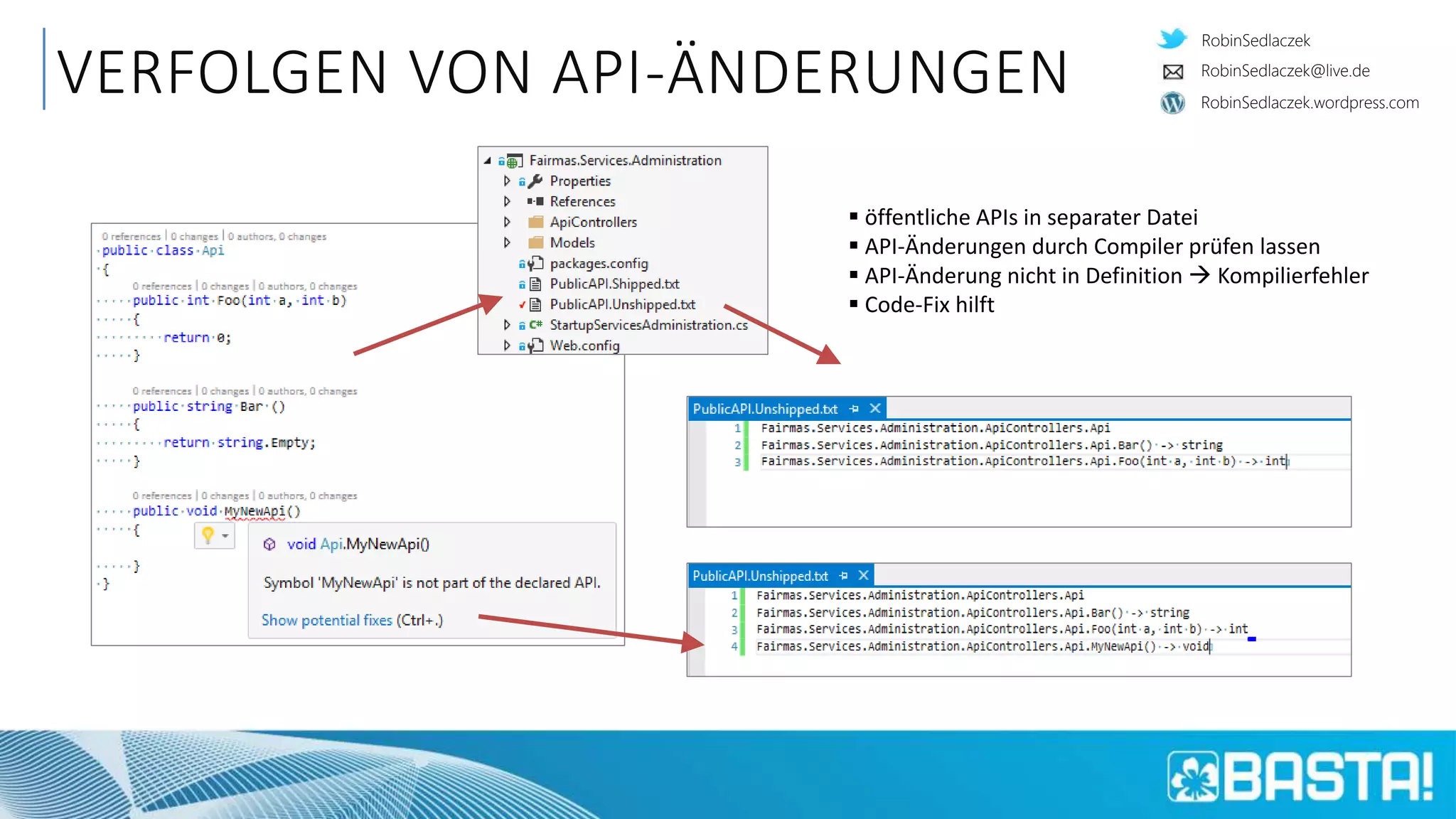 RobinSedlaczek
RobinSedlaczek.wordpress.com
RobinSedlaczek@live.de
VERFOLGEN VON API-ÄNDERUNGEN
 öffentliche APIs in separater Datei
 API-Änderungen durch Compiler prüfen lassen
 API-Änderung nicht in Definition  Kompilierfehler
 Code-Fix hilft
 