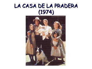 LA CASA DE LA PRADERA (1974)