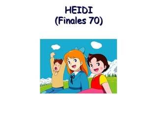 HEIDI (Finales 70)