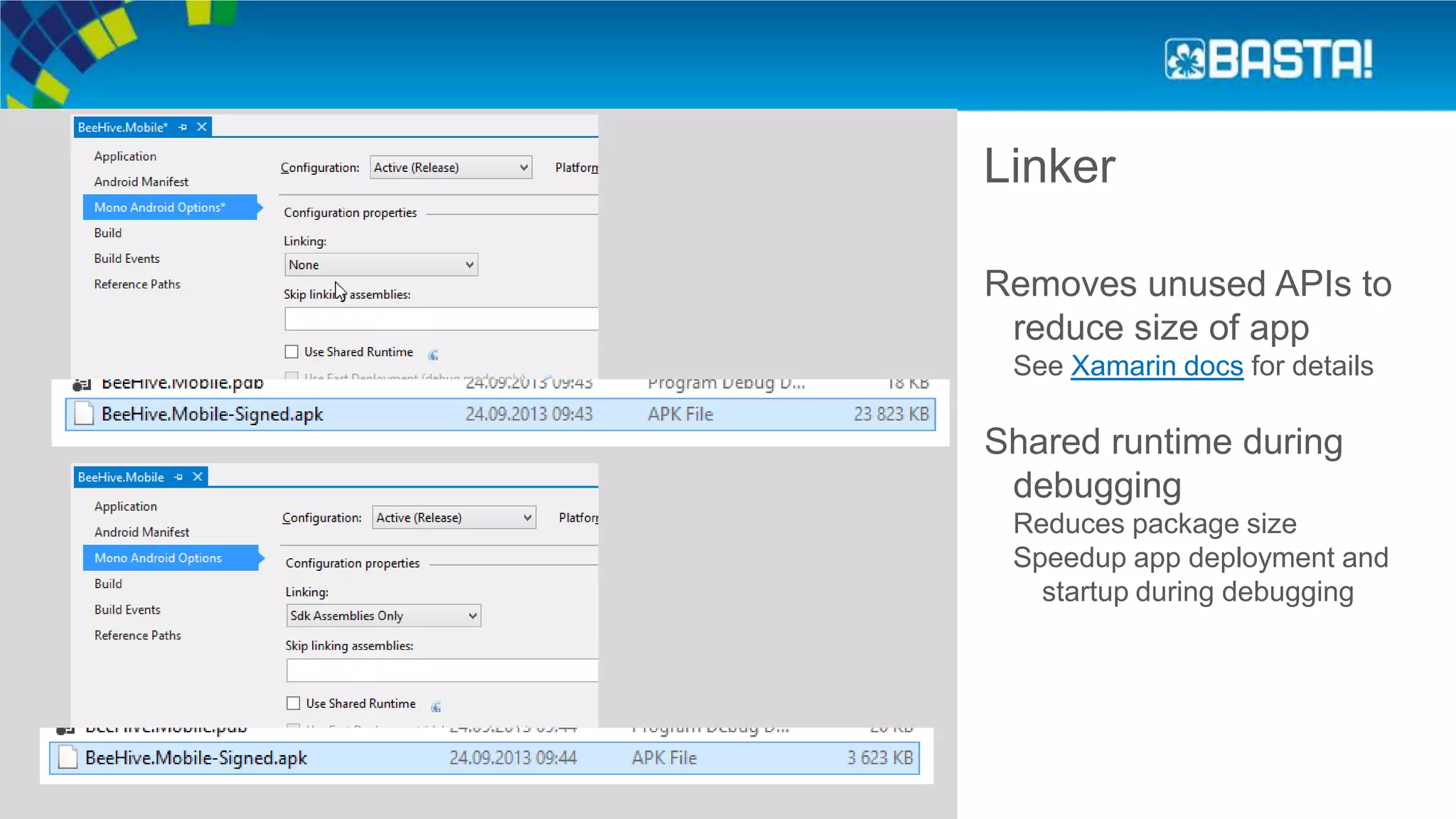 Linker
Removes unused APIs to
reduce size of app
See Xamarin docs for details
Shared runtime during
debugging
Reduces package size
Speedup app deployment and
startup during debugging
 
