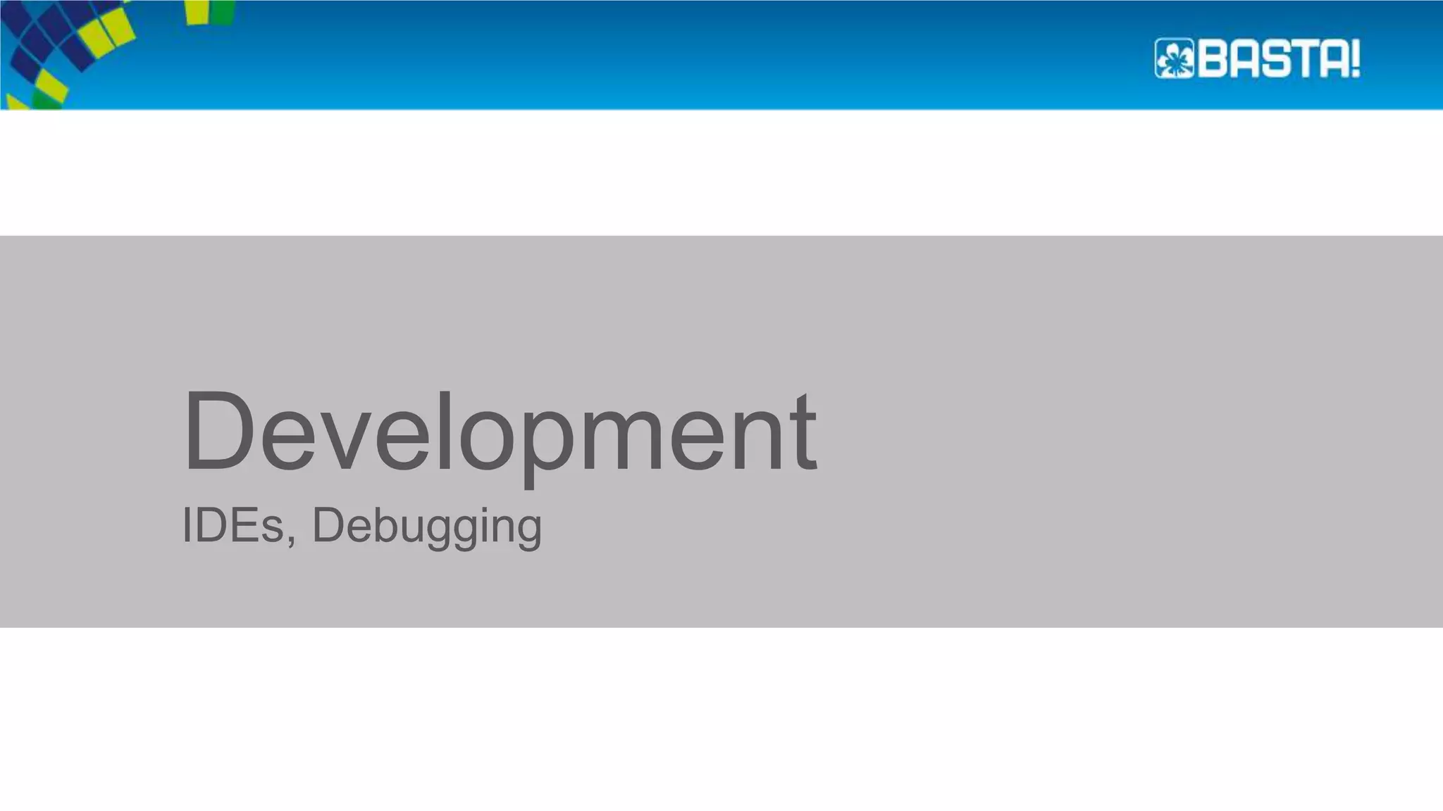 Development
IDEs, Debugging
 