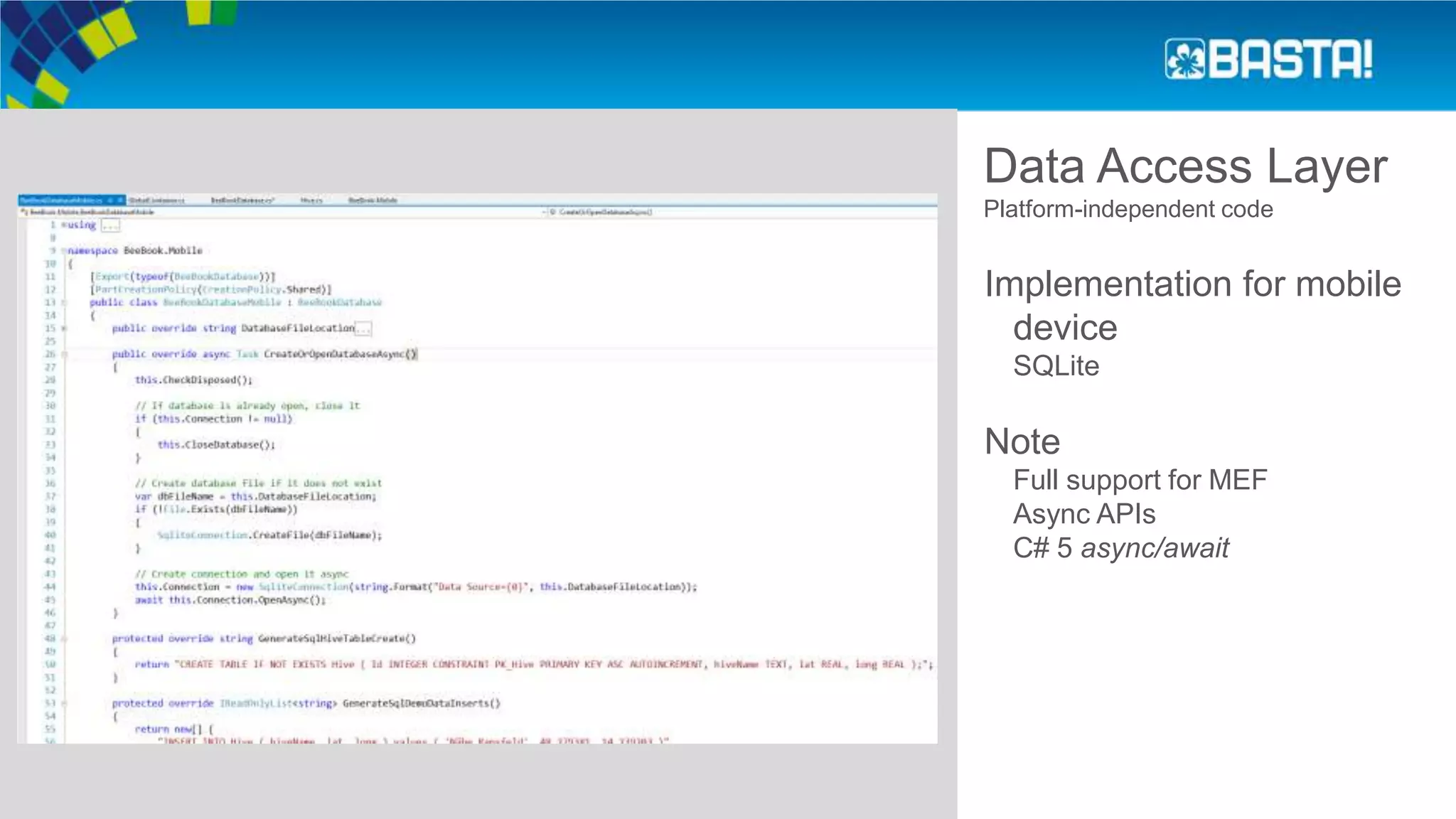 Data Access Layer
Platform-independent code
Implementation for mobile
device
SQLite
Note
Full support for MEF
Async APIs
C# 5 async/await
 
