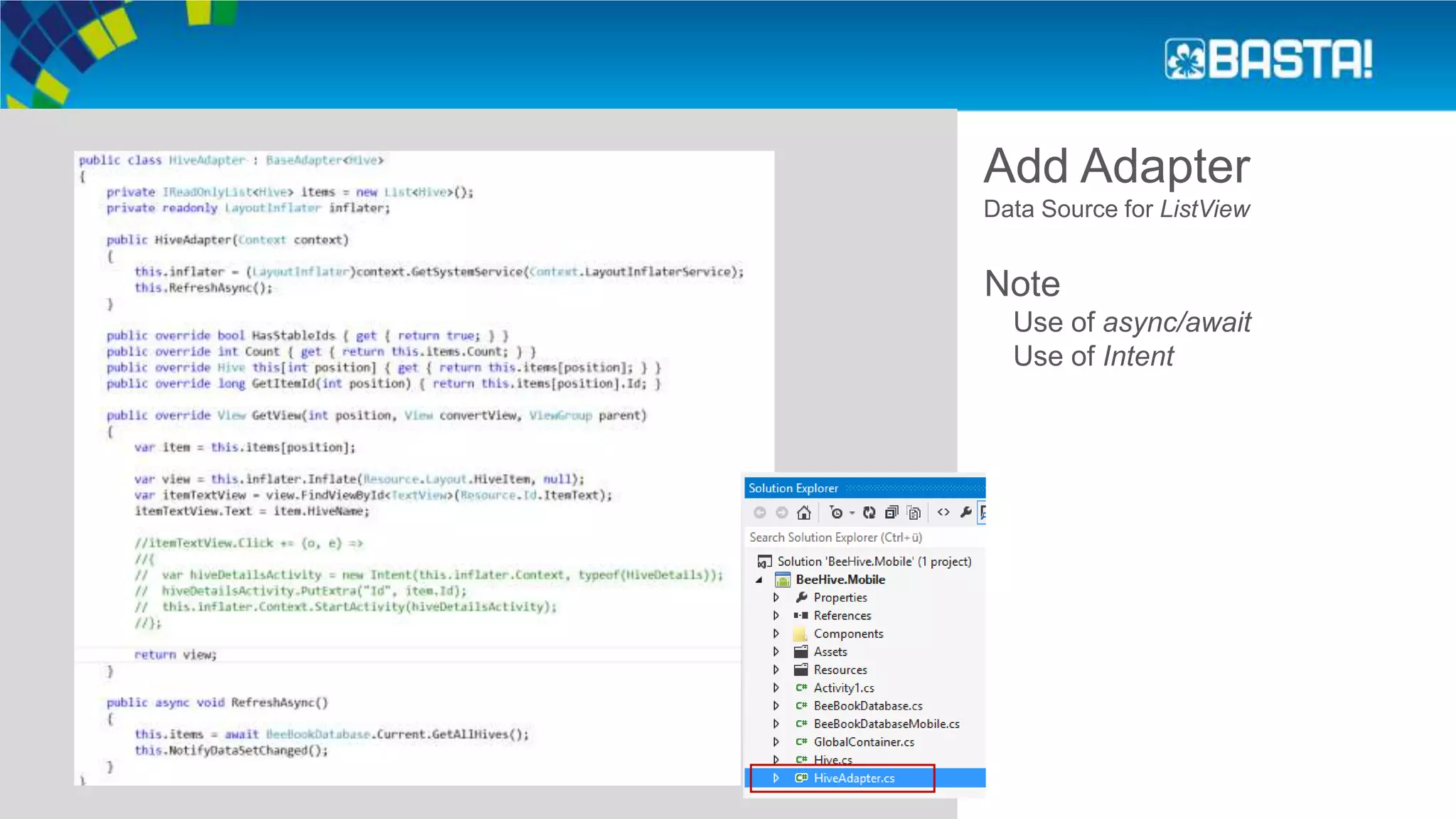 Add Adapter
Data Source for ListView
Note
Use of async/await
Use of Intent
 