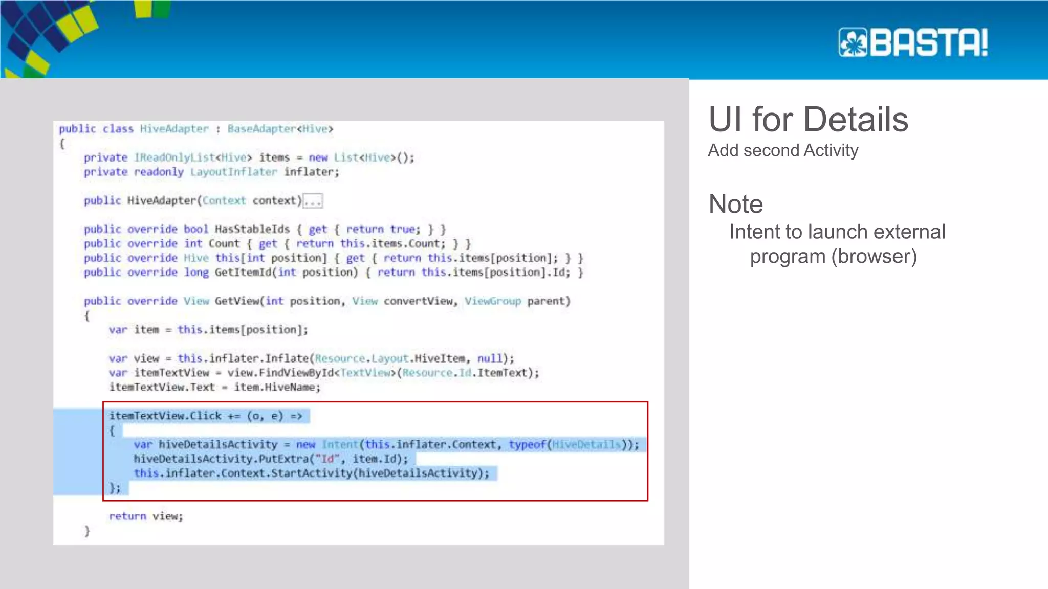 UI for Details
Add second Activity
Note
Intent to launch external
program (browser)
 