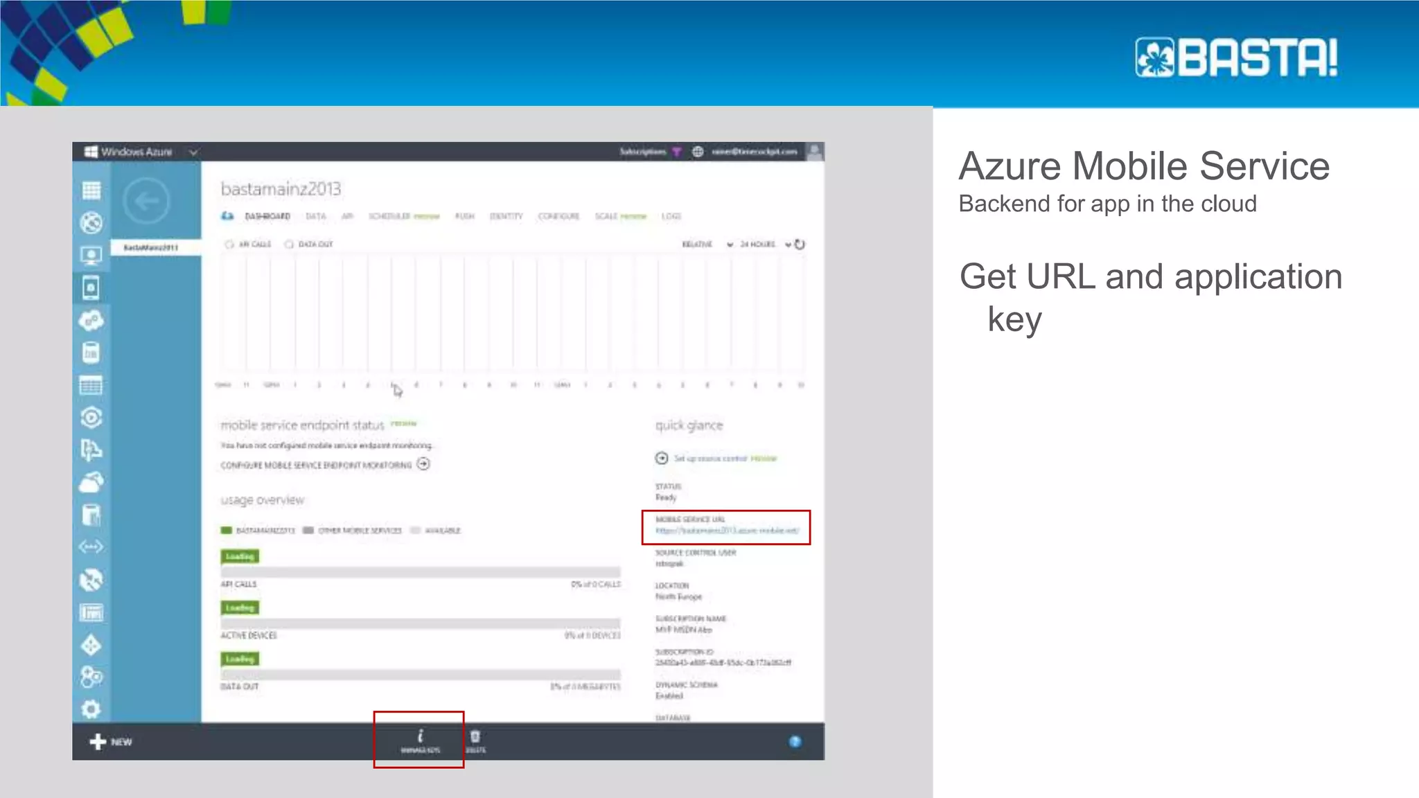 Azure Mobile Service
Backend for app in the cloud
Get URL and application
key
 