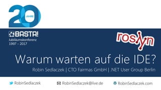 Robin Sedlaczek | CTO Fairmas GmbH | .NET User Group Berlin
RobinSedlaczek RobinSedlaczek@live.de RobinSedlaczek.com
 