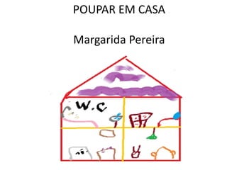POUPAR EM CASA

Margarida Pereira
 