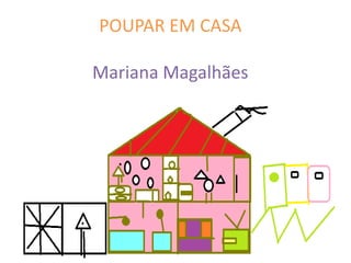POUPAR EM CASA

Mariana Magalhães
 