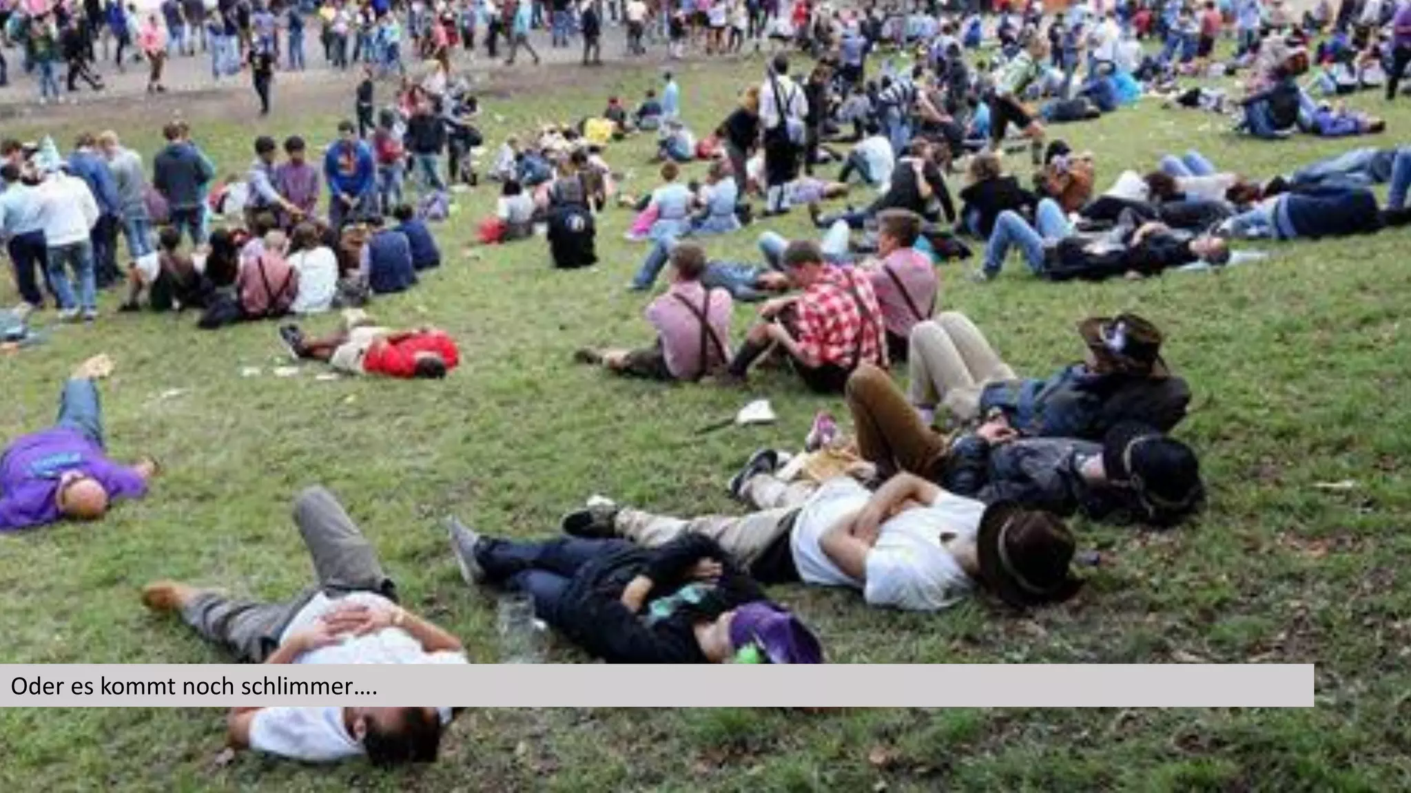 Oder es kommt noch schlimmer….
 