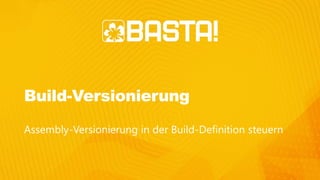 Build-Versionierung
Assembly-Versionierung in der Build-Definition steuern
 