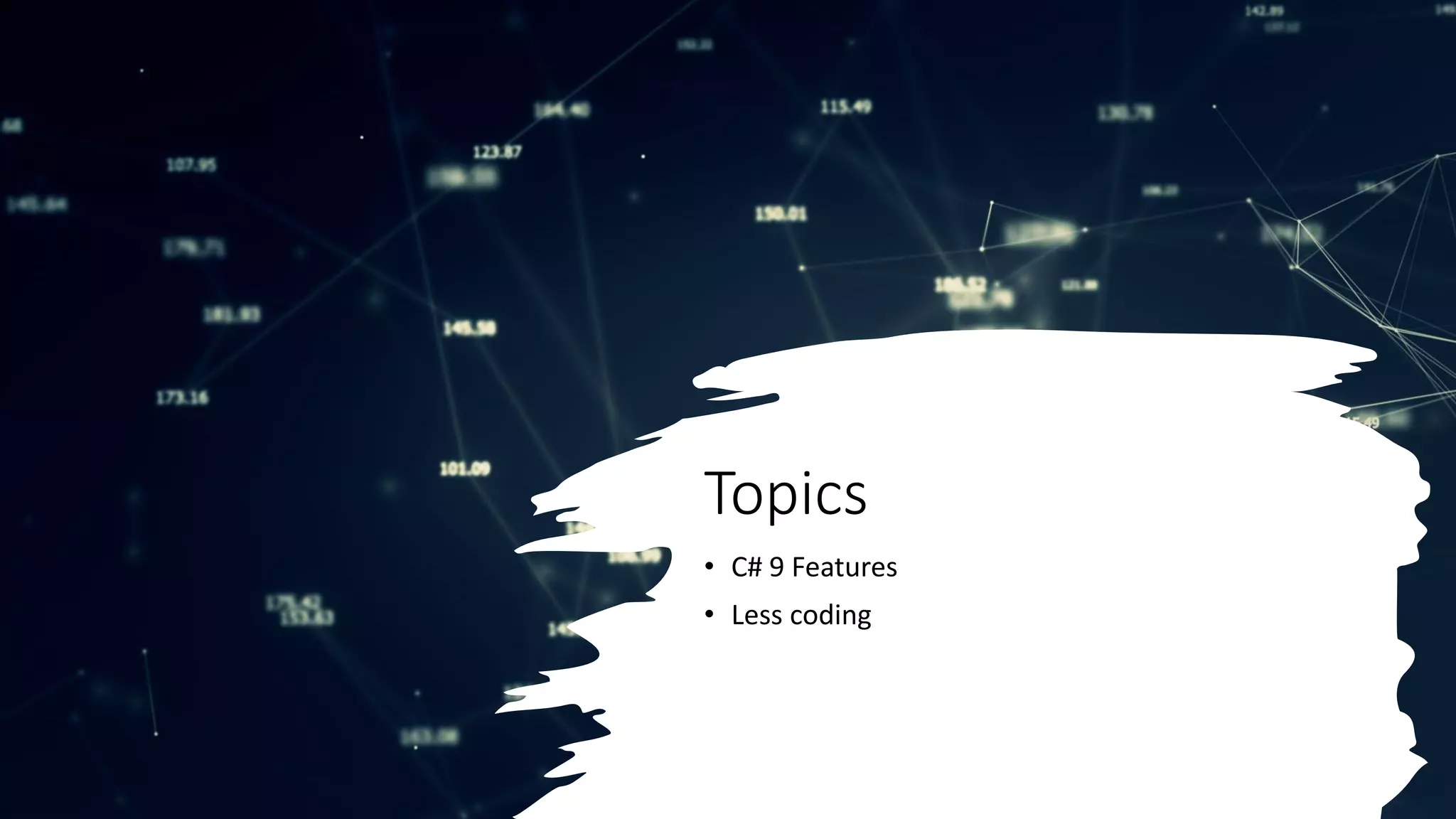 Topics
• C# 9 Features
• Less coding
 