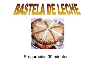 Preparación 30 minutos BASTELA DE LECHE 