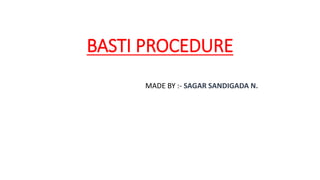BASTI PROCEDURE
MADE BY :- SAGAR SANDIGADA N.
 