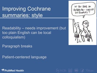 Improving Cochrane summaries: style Readability – needs improvement (but too plain English can be local colloquialism)Paragraph breaksPatient-centered language