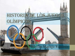 Historia de los juegos
olímpicos



         Bastian Moraga Ramirez
 