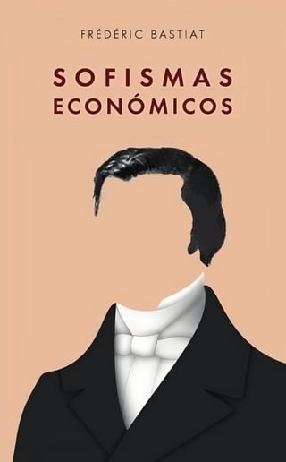 Sofismas Económicos - Frédéric Bastiat