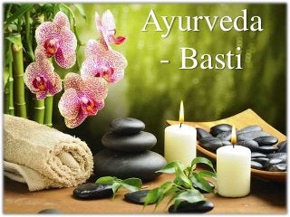 Ayurveda
- Basti
 
