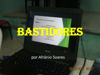 BASTIDORES
por Afrânio Soares

 