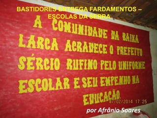 BASTIDORES ENTREGA FARDAMENTOS –
ESCOLAS DA SERRA

por Afrânio Soares

 