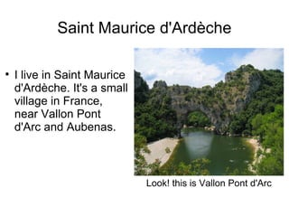 Saint Maurice d'Ardèche ,[object Object],Look! this is Vallon Pont d'Arc 