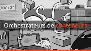 Orchestrateurs de conteneurs
 